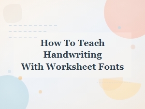 Effective Handwriting Instruction Using Classic Worksheet Fonts