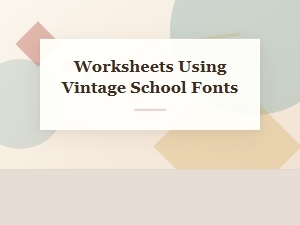 Craft Worksheets with Vintage School Fonts