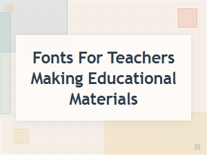 Educational Fonts for Teacher-Made Materials